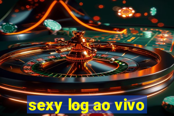 sexy log ao vivo